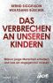 Das Verbrechen an unseren Kindern