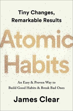 Atomic Habits · Tiny Changes, Remarkable Results · An Easy & Proven Way to Build Good Habits & Break Bad Ones