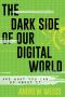 The Dark Side of Our Digital World