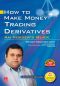 How to Make Money Trading Derivatives · an Insider's Guide