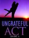 Ungrateful Act