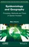 Epidemiology and Geography, Principles, Methods and Tools of Spatial Analysis