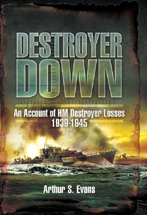 Destroyer Down · an Account of HM Destroyer Losses 1939 - 1945