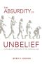 The Absurdity of Unbelief · A Worldview Apologetic of the Christian Faith