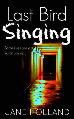 Last Bird Singing · A Dark, Intense Psychological Thriller