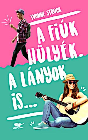 A fiúk hülyék. A lányok is…