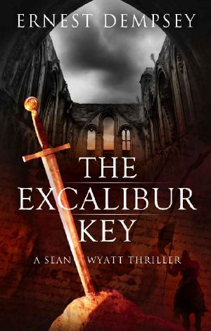 The Excalibur Key · A Sean Wyatt Thriller (Sean Wyatt Action & Adventure Series Book 11)