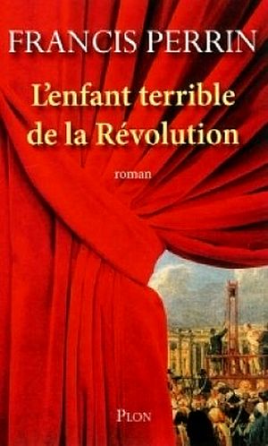 L'Enfant Terrible De La Révolution