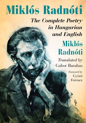 Miklos Radnoti · The Complete Poetry in Hungarian and English