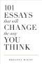 101 Essays That Will Change the Way You Think