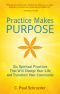 Practice Makes PURPOSE · Six Spiritual Practices that Will Change Your Life and Transform Your Community