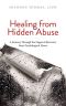 Healing From Hidden Abuse- A Journey Through the Stages of Recovery From Psychological Abuse