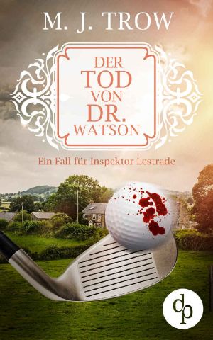 Der Tod von Dr. Watson · Ein Fall für Inspektor Lestrade (Inspektor Lestrade Krimi-Reihe 4)