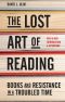 The Lost Art of Reading, Books and Resistance in a Troubled Time