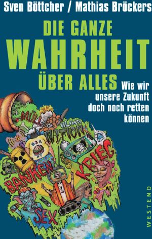 Die Ganze Wahrheit über Alles · Wie wir unsere Zukunft doch noch retten können