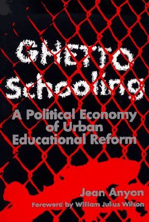 Ghetto Schooling · A Political Economy of Urban Educational Reform