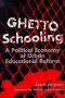 Ghetto Schooling · A Political Economy of Urban Educational Reform