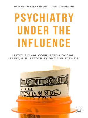 Psychiatry Under the Influence · Institutional Corruption, Social Injury, and Prescriptions for Reform