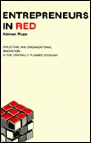 Entrepreneurs in Red · Structure and Organizational Innovation in the Centrally Planned Economy