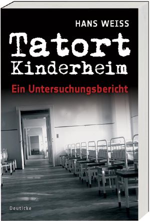 Tatort Kinderheim · Ein Untersuchungsbericht