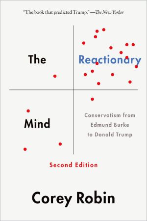 The Reactionary Mind · Conservatism From Edmund Burke to Donald Trump