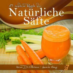 Easy Recipes Cookbook Collection · 27 einfache Rezepte für natürliche Säfte