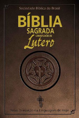 Bíblia Sagrada Com Reflexões De Lutero · Nova Tradução Na Linguagem De Hoje