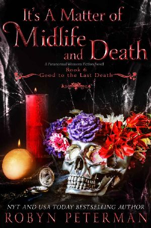 It's A Matter of Midlife and Death: A Paranormal Women’s Fiction Novel: Good To The Last Death Book Six