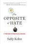 The Opposite of Hate · A Field Guide to Repairing Our Humanity