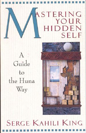 Mastering Your Hidden Self · A Guide to the Huna Way (A Quest Book)