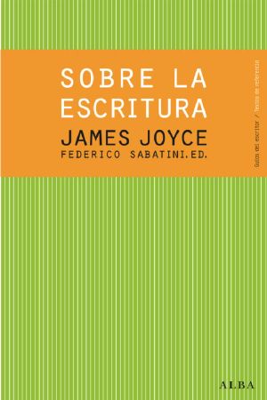 James Joyce. Sobre la escritura (Guías del escritor/Textos de referencia)