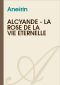 Alcyande - La Rose De La Vie Éternelle