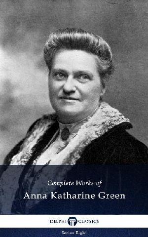 Delphi Complete Works of Anna Katharine Green