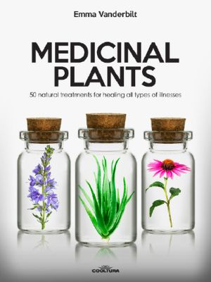 Medicinal Plants · 50 Natural Treatments for Healing All Types of Illnesses