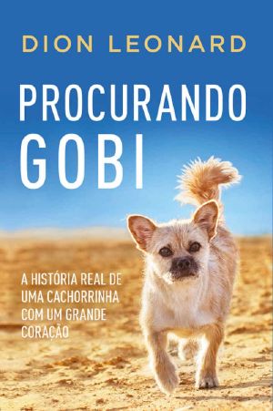 Procurando Gobi · A História Real De Uma Cachorrinha Com Um Grande Coração