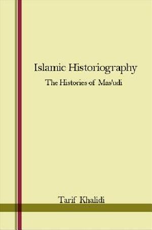 Islamic Historiography · the Histories of Mas'udi