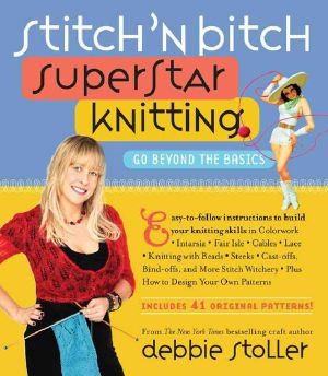 Stitch 'n Bitch Superstar Knitting · Go Beyond the Basics