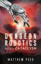 Dungeon Robotics (Book 5): Cataclysm