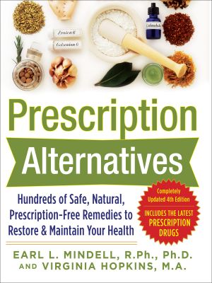 Prescription Alternatives · Hundreds of Safe, Natural, Prescription-Free Remedies to Restore and Maintain Your Health (4th Edition)