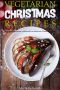 Vegetarian Christmas recipes: The great vegetarian cookbook for delicious Christmas dishes