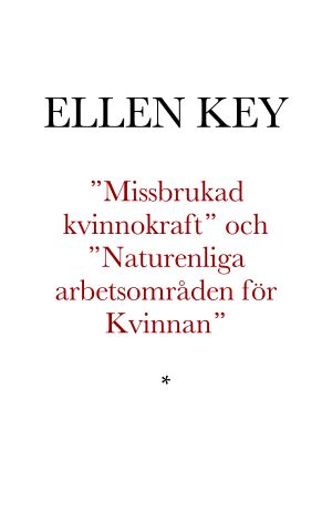 ”Missbrukad Kvinnokraft” och ”Naturenliga arbetsområden för Kvinnan”. Tvenne föredrag