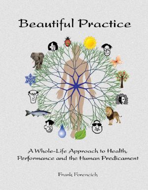 Beautiful Practice · A Whole-Life Approach to Health, Performance and the Human Predicament