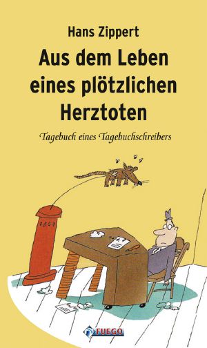 Aus dem Leben eines plötzlichen Herztoten · Tagebuch eines Tagebuchschreibers