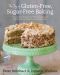 The Joy of Gluten-Free, Sugar-Free Baking · 80 Low-Carb Recipes that Offer Solutions for Celiac Disease, Diabetes, and Weight Loss