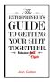 The Entrepreneur's Guide to Getting Your Shit Together Volume Two