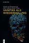 Vanitas als Wiederholung