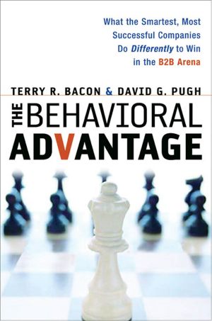 The Behavioral Advantage: What the Smartest, Most Successful Companies Do Differently to Win in the B2B Arena