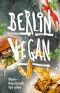 Berlin vegan · Basis-Kochbuch für Alle