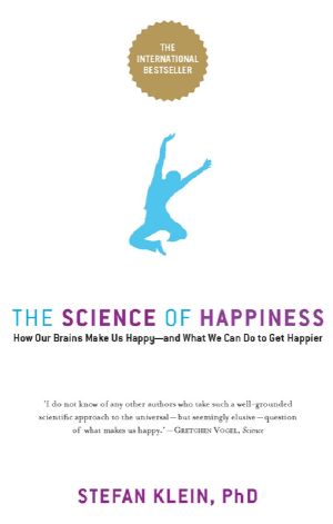 The Science of Happiness · How Our Brains Make Us Happy and What We Can Do to Get Happier