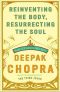 Reinventing the Body, Resurrecting the Soul · How to Create a New You